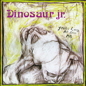 Dinosaur Jr - You’re Living All Over Me (1987)
