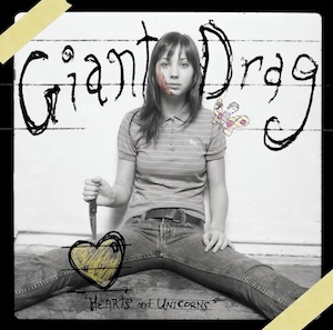 Giant Drag - Hearts and Unicorns (2005)